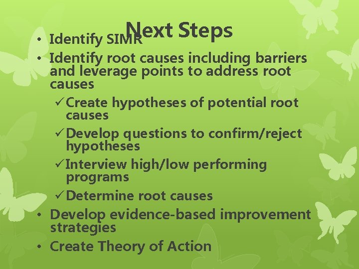 Next Steps • Identify SIMR • Identify root causes including barriers and leverage points Next Steps • Identify SIMR • Identify root causes including barriers and leverage points