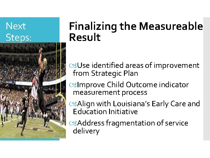 Next Steps: Finalizing the Measureable Result Use identified areas of improvement from Strategic Plan Next Steps: Finalizing the Measureable Result Use identified areas of improvement from Strategic Plan