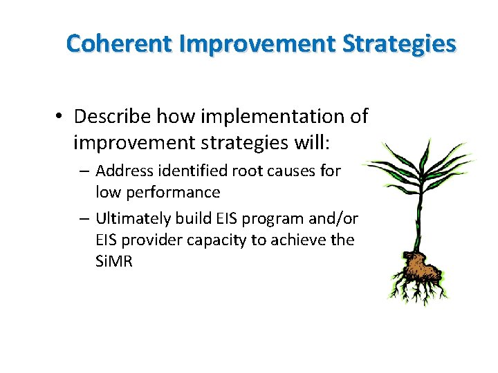 Coherent Improvement Strategies • Describe how implementation of improvement strategies will: – Address identified Coherent Improvement Strategies • Describe how implementation of improvement strategies will: – Address identified