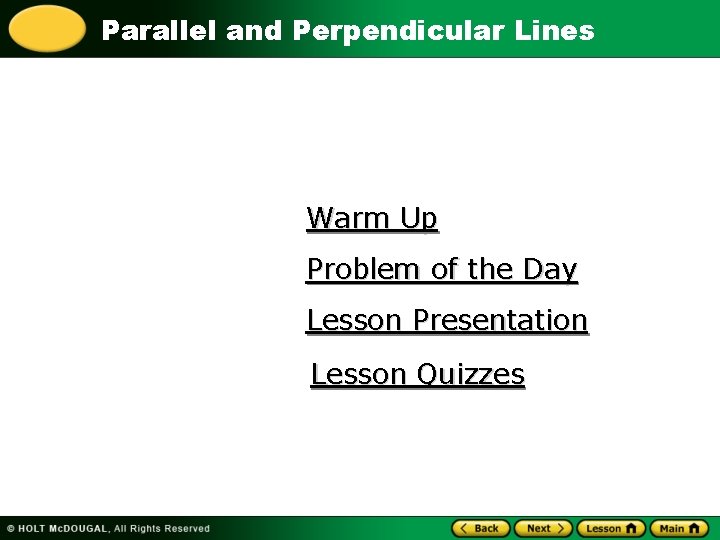 Parallel and Perpendicular Lines Warm Up Problem of the Day Lesson Presentation Lesson Quizzes