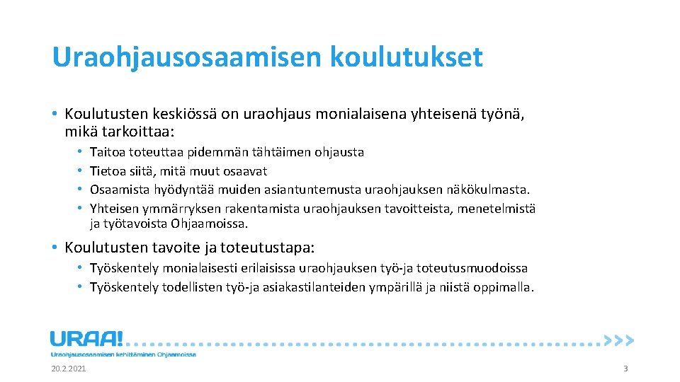 Uraohjausosaamisen koulutukset • Koulutusten keskiössä on uraohjaus monialaisena yhteisenä työnä, mikä tarkoittaa: • •