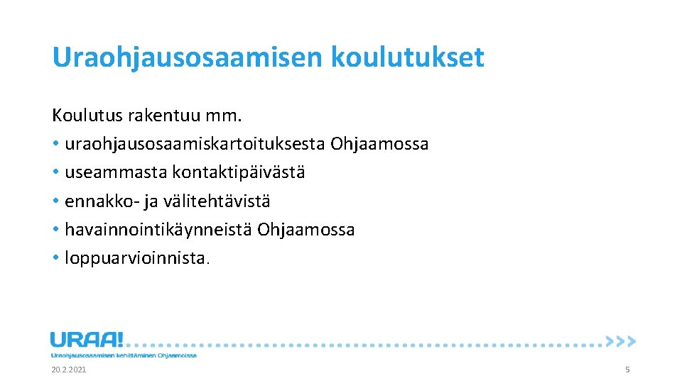 Uraohjausosaamisen koulutukset Koulutus rakentuu mm. • uraohjausosaamiskartoituksesta Ohjaamossa • useammasta kontaktipäivästä • ennakko- ja