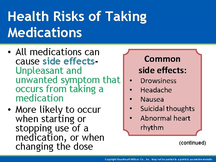 Health Risks of Taking Medications • All medications can cause side effects. Unpleasant and