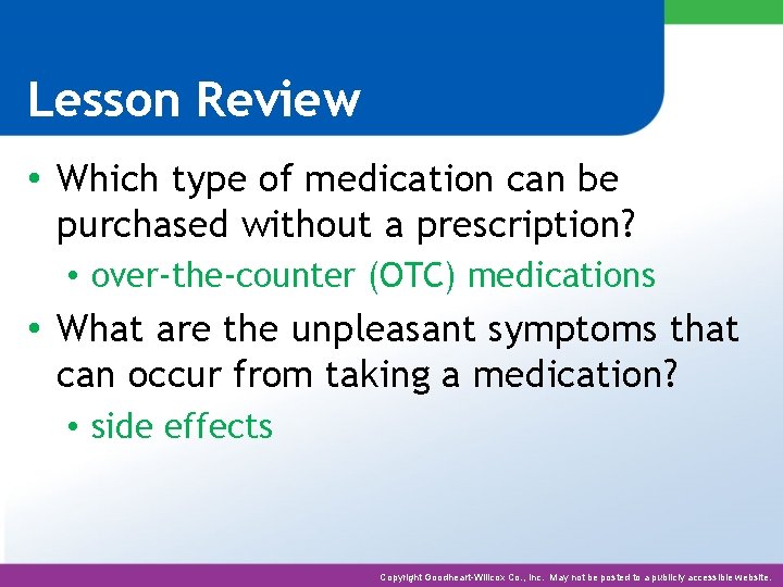 Lesson Review • Which type of medication can be purchased without a prescription? •