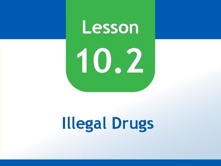 Lesson 10. 2 Illegal Drugs 