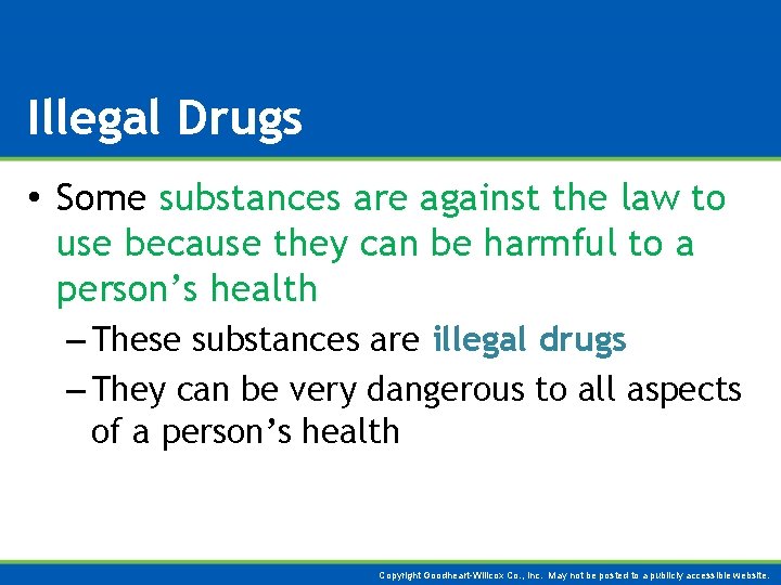 Illegal Drugs • Some substances are against the law to use because they can
