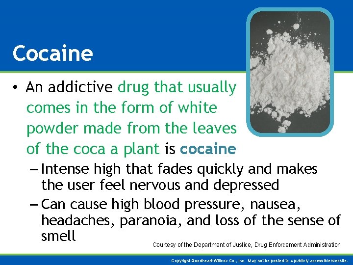 Cocaine • An addictive drug that usually comes in the form of white powder