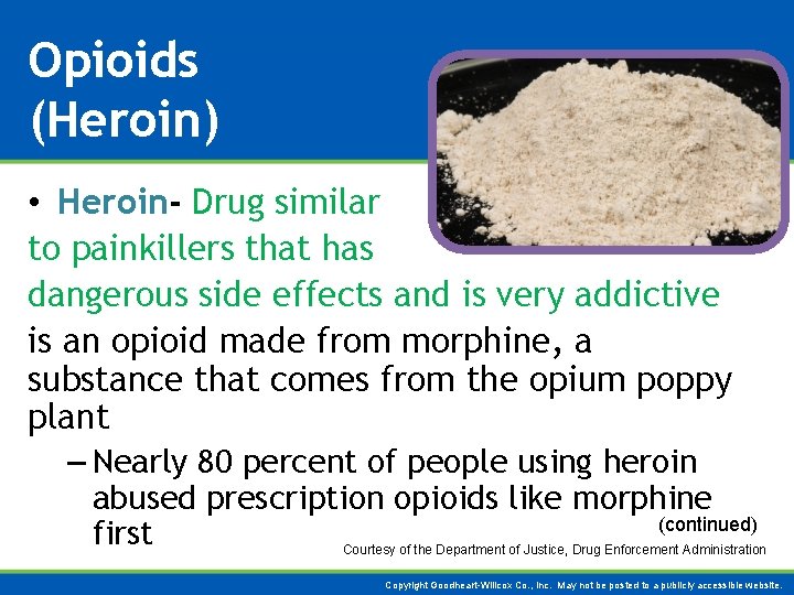 Opioids (Heroin) • Heroin- Drug similar to painkillers that has dangerous side effects and