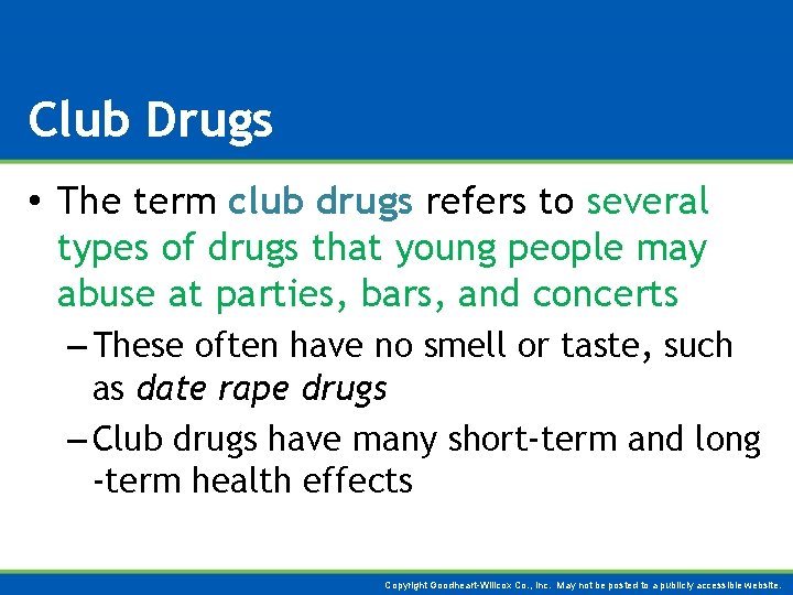 Club Drugs • The term club drugs refers to several types of drugs that