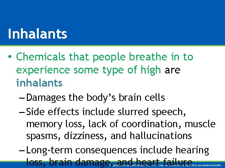 Inhalants • Chemicals that people breathe in to experience some type of high are