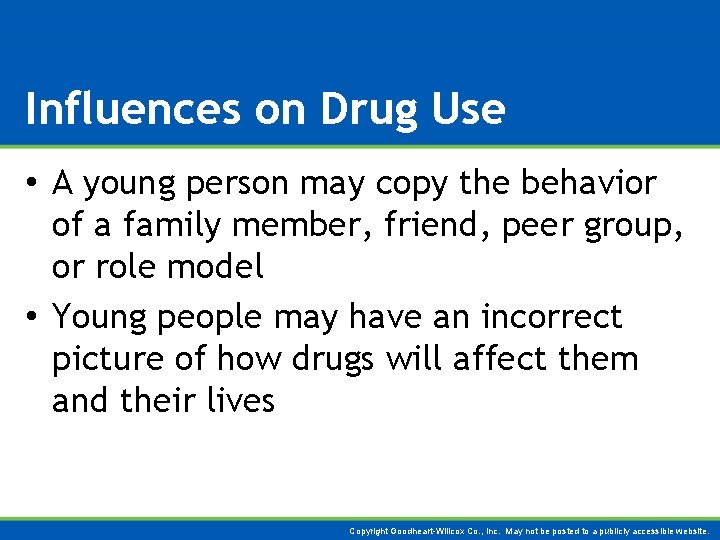 Influences on Drug Use • A young person may copy the behavior of a