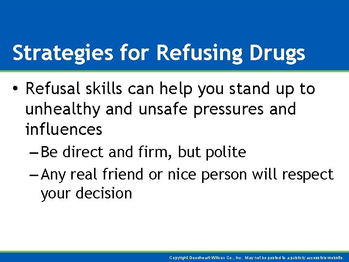 Strategies for Refusing Drugs • Refusal skills can help you stand up to unhealthy