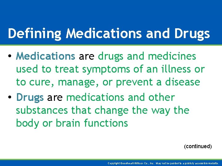Defining Medications and Drugs • Medications are drugs and medicines used to treat symptoms