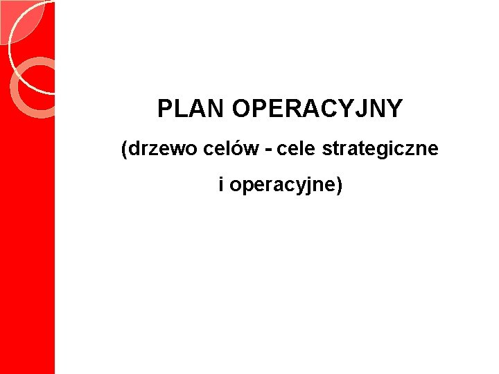 PLAN OPERACYJNY (drzewo celów - cele strategiczne i operacyjne) 