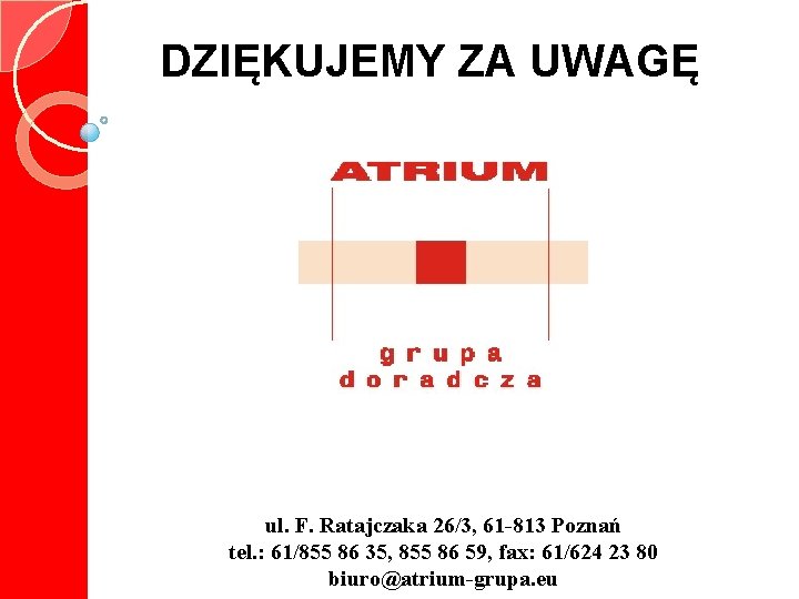 DZIĘKUJEMY ZA UWAGĘ ul. F. Ratajczaka 26/3, 61 -813 Poznań tel. : 61/855 86