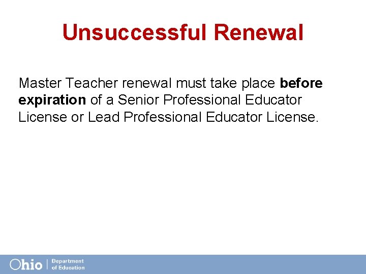 Unsuccessful Renewal Master Teacher renewal must take place before expiration of a Senior Professional
