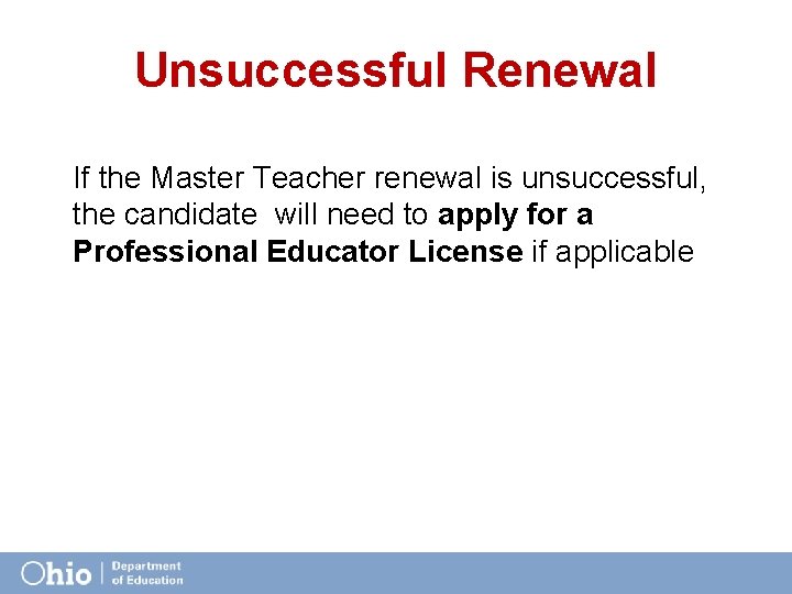 Unsuccessful Renewal If the Master Teacher renewal is unsuccessful, the candidate will need to