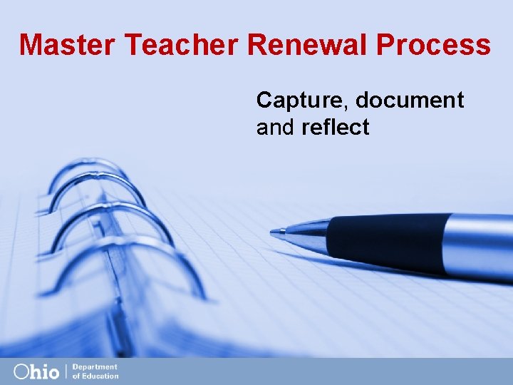 Master Teacher Renewal Process Capture, document and reflect 