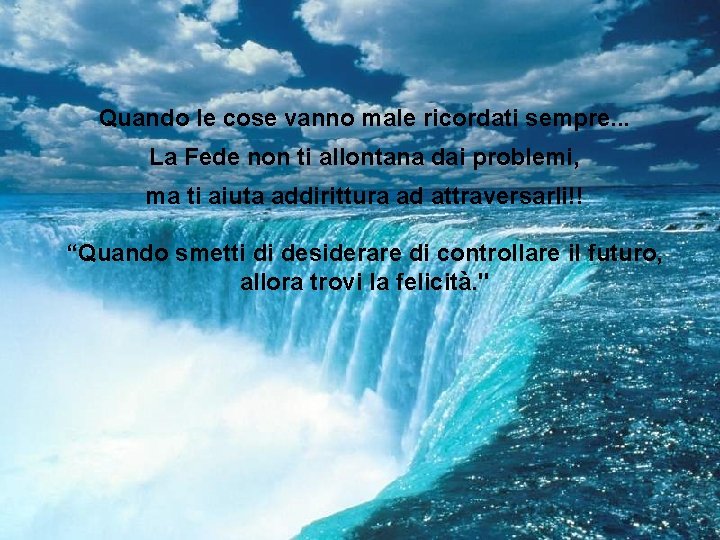 Quando le cose vanno male ricordati sempre. . . La Fede non ti allontana