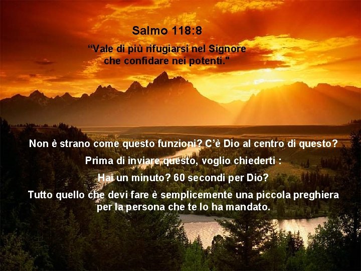 Salmo 118: 8 “Vale di più rifugiarsi nel Signore che confidare nei potenti. "