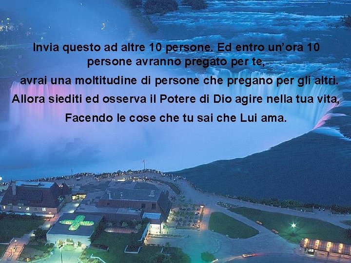Invia questo ad altre 10 persone. Ed entro un’ora 10 persone avranno pregato per