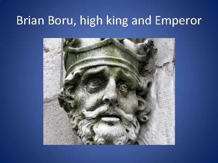 Brian Boru, high king and Emperor 