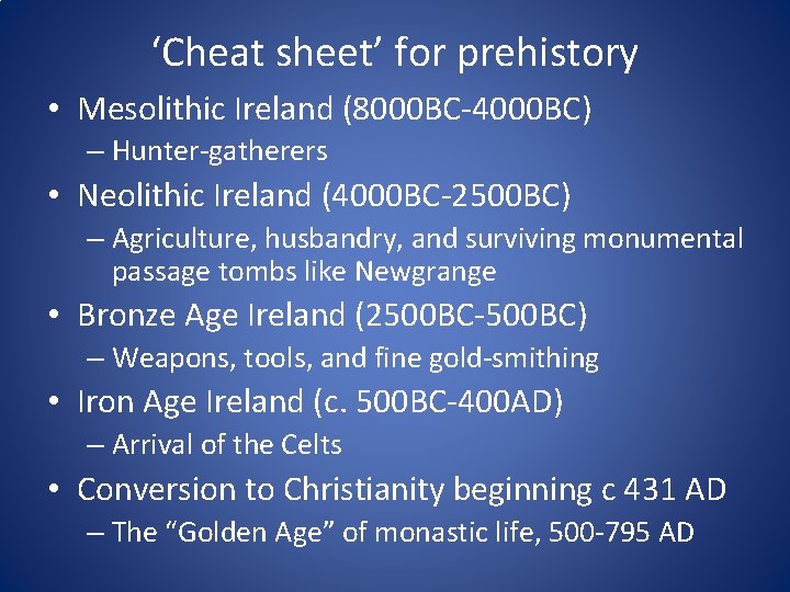 ‘Cheat sheet’ for prehistory • Mesolithic Ireland (8000 BC-4000 BC) – Hunter-gatherers • Neolithic