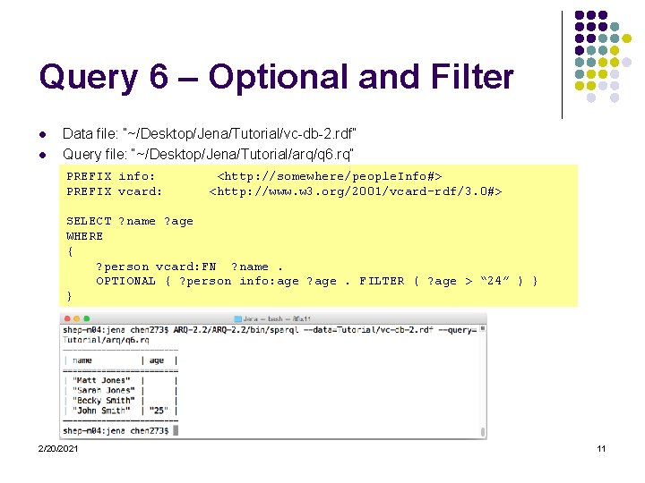 Query 6 – Optional and Filter l l Data file: “~/Desktop/Jena/Tutorial/vc-db-2. rdf” Query file: