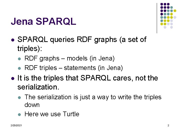 Jena SPARQL l SPARQL queries RDF graphs (a set of triples): l l l