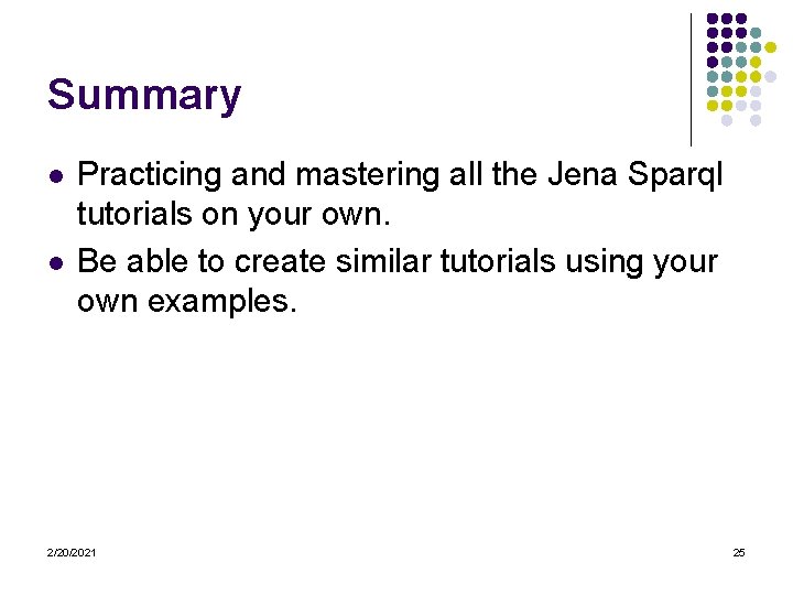 Summary l l Practicing and mastering all the Jena Sparql tutorials on your own.