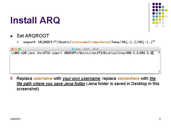 Install ARQ l Set ARQROOT l export ARQROOT=“/Users/username/somewhere/Jena/ARQ-2. 2” ‼ Replace username with your