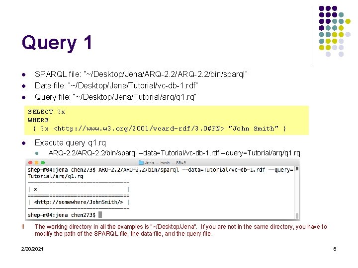 Query 1 l l l SPARQL file: “~/Desktop/Jena/ARQ-2. 2/bin/sparql” Data file: “~/Desktop/Jena/Tutorial/vc-db-1. rdf” Query