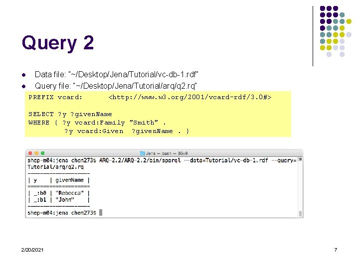 Query 2 l l Data file: “~/Desktop/Jena/Tutorial/vc-db-1. rdf” Query file: “~/Desktop/Jena/Tutorial/arq/q 2. rq” PREFIX