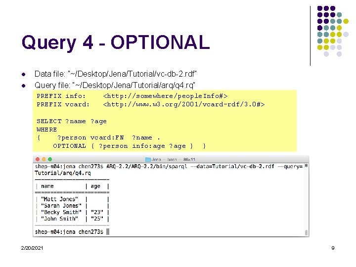 Query 4 - OPTIONAL l l Data file: “~/Desktop/Jena/Tutorial/vc-db-2. rdf” Query file: “~/Desktop/Jena/Tutorial/arq/q 4.