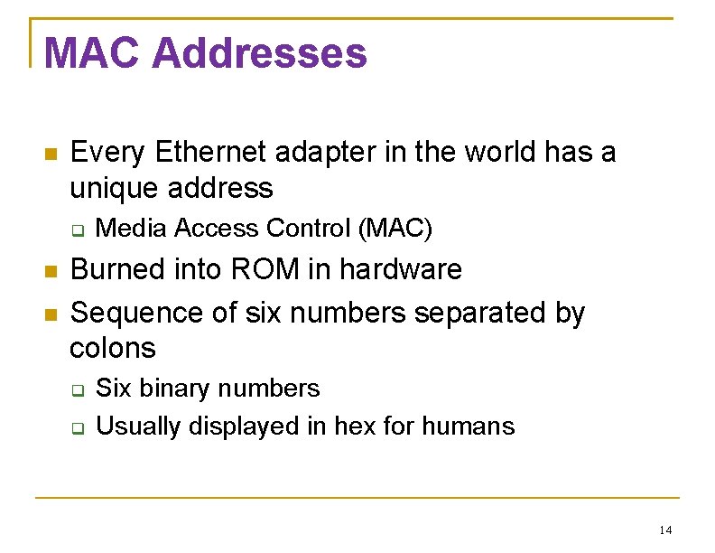 MAC Addresses Every Ethernet adapter in the world has a unique address Media Access