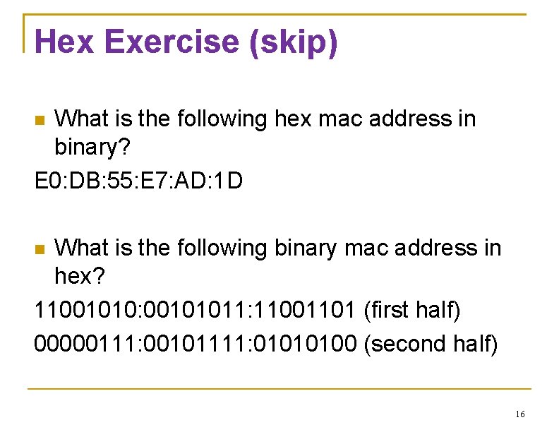 Hex Exercise (skip) What is the following hex mac address in binary? E 0: