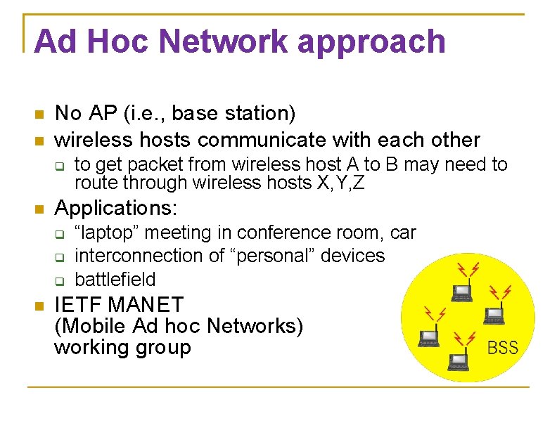 Ad Hoc Network approach No AP (i. e. , base station) wireless hosts communicate