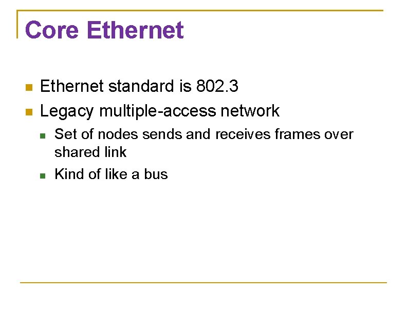 Core Ethernet standard is 802. 3 Legacy multiple-access network Set of nodes sends and