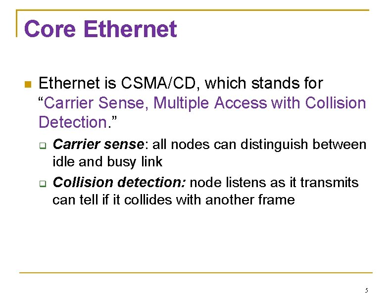 Core Ethernet is CSMA/CD, which stands for “Carrier Sense, Multiple Access with Collision Detection.