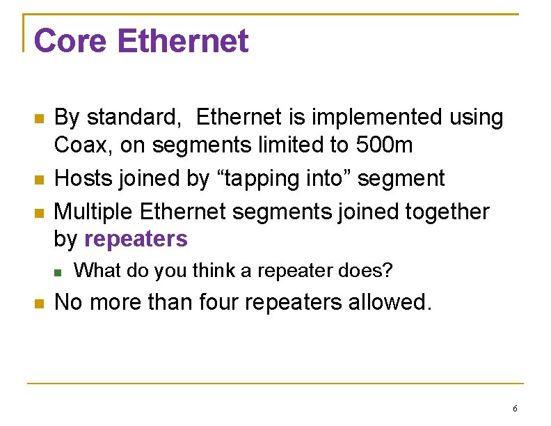 Core Ethernet By standard, Ethernet is implemented using Coax, on segments limited to 500