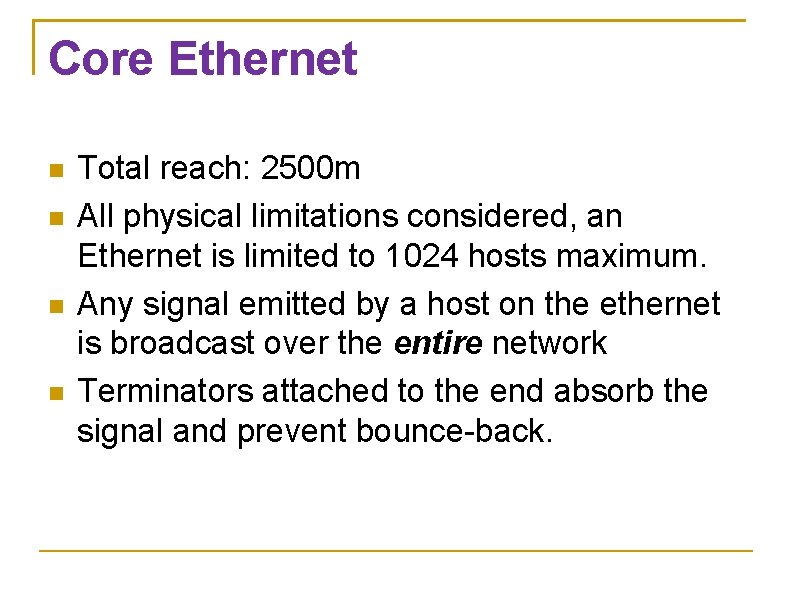 Core Ethernet Total reach: 2500 m All physical limitations considered, an Ethernet is limited