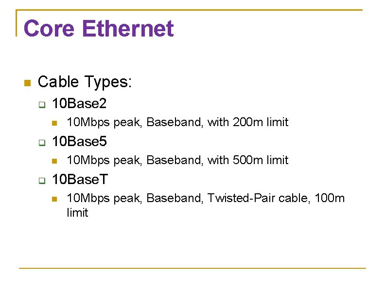 Core Ethernet Cable Types: 10 Base 2 10 Base 5 10 Mbps peak, Baseband,