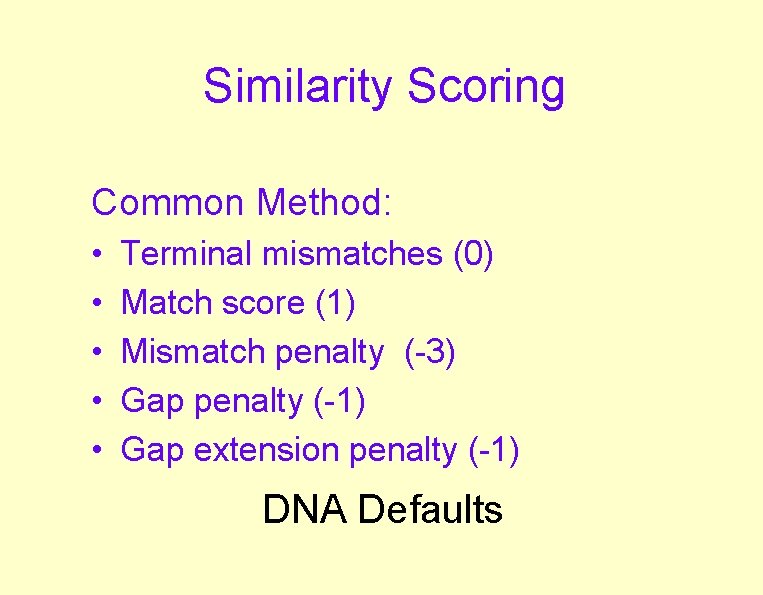 Similarity Scoring Common Method: • • • Terminal mismatches (0) Match score (1) Mismatch
