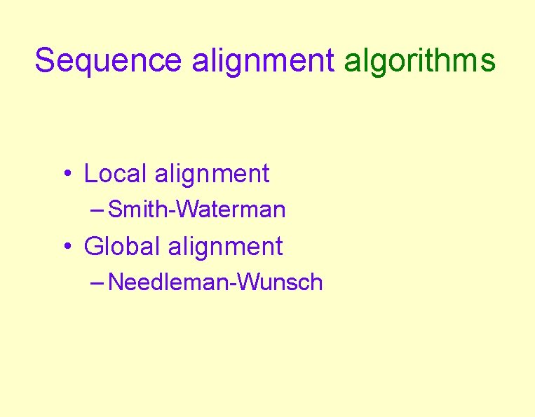 Sequence alignment algorithms • Local alignment – Smith-Waterman • Global alignment – Needleman-Wunsch Sequence alignment algorithms • Local alignment – Smith-Waterman • Global alignment – Needleman-Wunsch