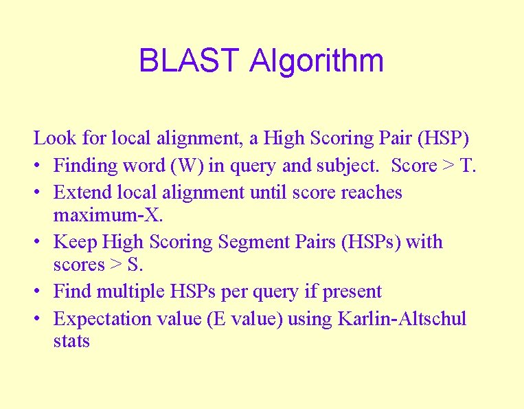 BLAST Algorithm Look for local alignment, a High Scoring Pair (HSP) • Finding word BLAST Algorithm Look for local alignment, a High Scoring Pair (HSP) • Finding word