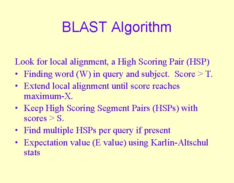 BLAST Algorithm Look for local alignment, a High Scoring Pair (HSP) • Finding word