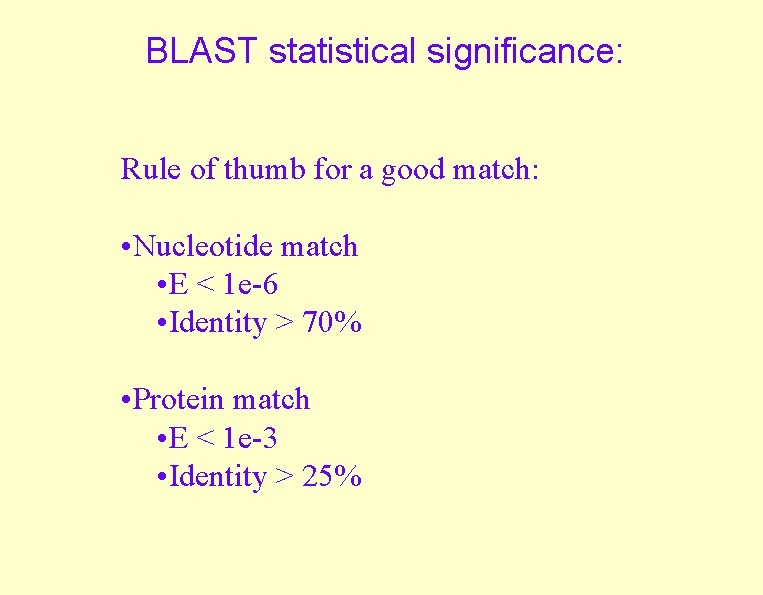 BLAST statistical significance: Rule of thumb for a good match: • Nucleotide match •