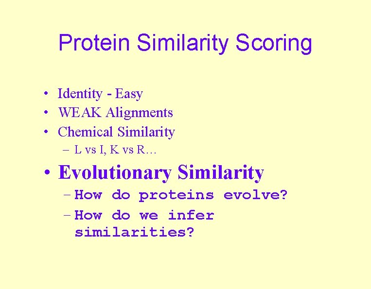 Protein Similarity Scoring • Identity - Easy • WEAK Alignments • Chemical Similarity –