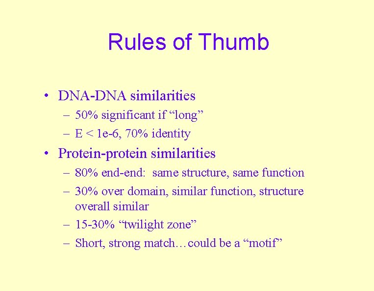 Rules of Thumb • DNA-DNA similarities – 50% significant if “long” – E <