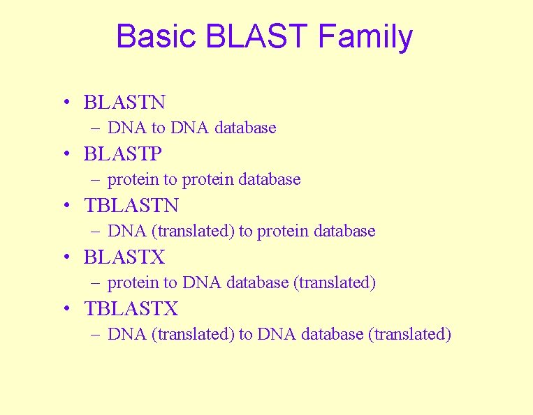 Basic BLAST Family • BLASTN – DNA to DNA database • BLASTP – protein